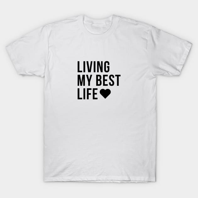 LIVING MY BEST LIFE Minimalist Black Typography T-Shirt by DailyQuote